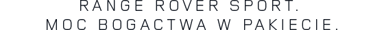 RANGE ROVER SPORT. MOC BOGACTWA W PAKIECIE.