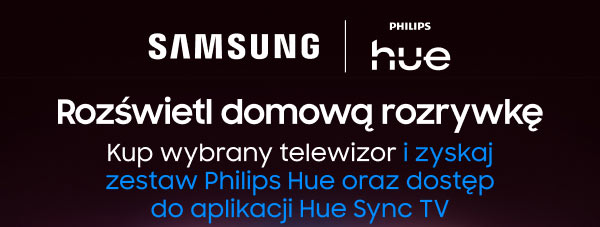 Na ciemnym tle znajdują się logotypy Samsung i Philips Hue. Poniżej widnieje tekst: Rozświetl domową rozrywkę Kup wybrany telewizor i zyskaj zestaw Philips Hue oraz dostęp do aplikacji Hue Sync TV.