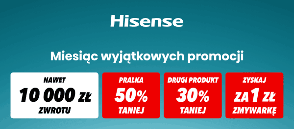Hisense. Miesiąc wyjątkowych promocji: nawet 10000 zł zwrotu, pralka 50% taniej, drugi produkt 30% taniej, zyskaj za 1 zł zmywarkę.