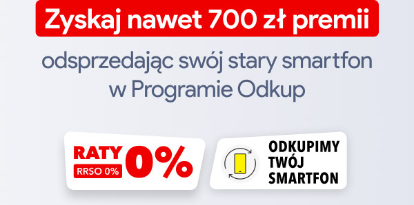 Zyskaj nawet 700 zł premii odsprzedając swój stary smartfon w Programie Odkup. Raty 0%, RRSO 0%, oraz ikona smartfona z napisem Odkupimy Twój smartfon.