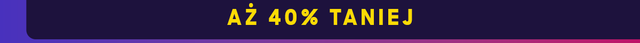Aż 40% taniej