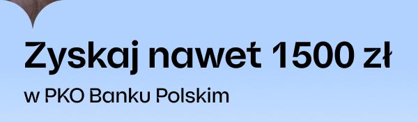 Zyskaj nawet 1500 zł w PKO Banku Polskim