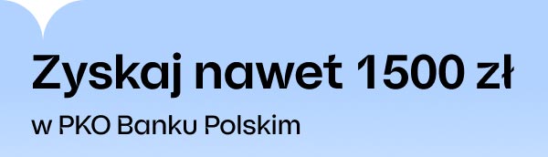 Zyskaj nawet 1500 zł w PKO Banku Polskim
