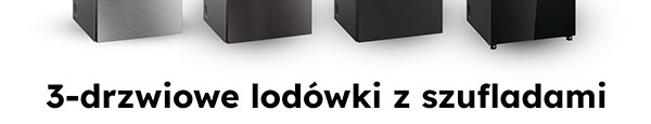 3-drzwiowe lodówki z szufladami