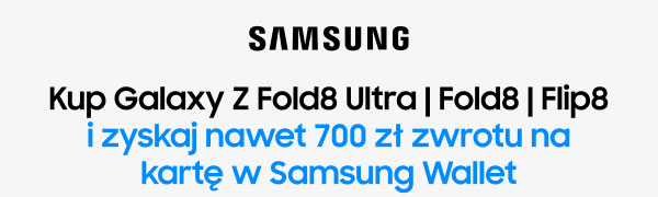 Samsung. Kup Galaxy Z Fold8 Ultra, Fold8 lub Flip8 i zyskaj nawet 700 zł zwrotu na kartę w Samsung Wallet.