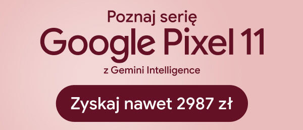 Poznaj serię Google Pixel 11 z Gemini Intelligence. Zyskaj nawet 2987 zł.