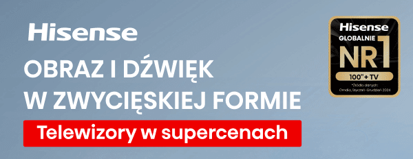 Hisense OBRAZ I DŹWIĘK W ZWYCIĘSKIEJ FORMIE