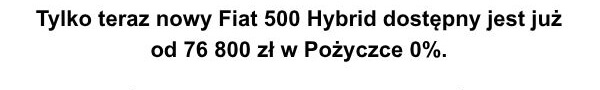 Tylko teraz nowy Fiat 500 Hybrid dostępny jesy już od 76 800 zł w Pożyczce 0%