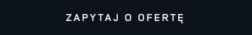 ZAPYTAJ O OFERTĘ