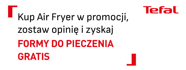 Tekst: Kup Air Fryer w promocji, zostaw opinię i zyskaj formy do pieczenia gratis. Obok tekstu znajduje się logo Tefal.
