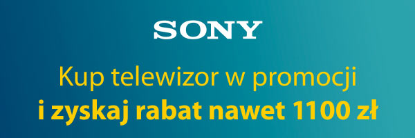 SONY. Kup telewizor w promocji i zyskaj rabat nawet 1100 zł.