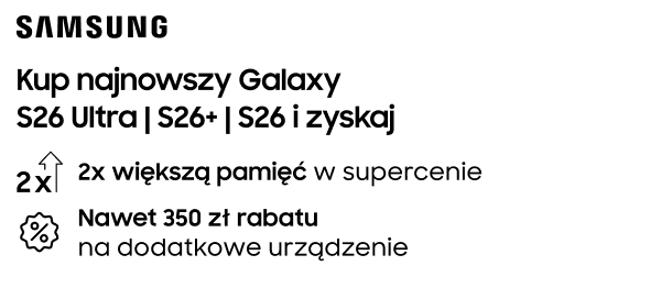 Logo Samsung oraz tekst promocyjny: Kup najnowszy Galaxy S26 Ultra | S26+ | S26 i zyskaj: 2x większą pamięć w supercenie, nawet 350 zł rabatu na dodatkowe urządzenie.