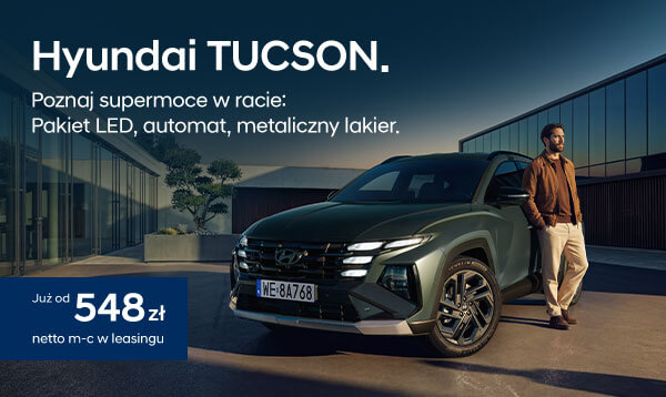 Hyundai TUCSON. Poznaj supermoce w racie: Pakiet LED, automat, metaliczny lakier. Już od 548 zł netto m-c w leasingu