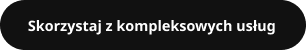 Skorzystaj z kompleksowych usług