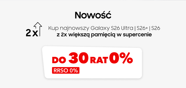 Nowość: Kup najnowszy Galaxy S26 Ultra, S26+, S26 z 2x większą pamięcią w supercenie. Do 30 rat 0%, RRSO 0%.