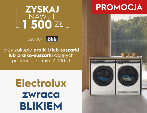Promocja w której można zyskać nawet 1500 zł przy zakupie pralki i/lub suszarki lub pralko-suszarki objętych promocją za minimum 2000 zł. Na dole widnieje napis Electrolux zwraca BLIKIEM, a obok znajdują się dwa urządzenia w pomieszczeniu z widokiem na jezioro.