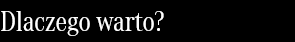 Dlaczego warto?