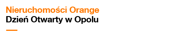 Nieruchomości Orange. Dzień Otwarty w Opolu.