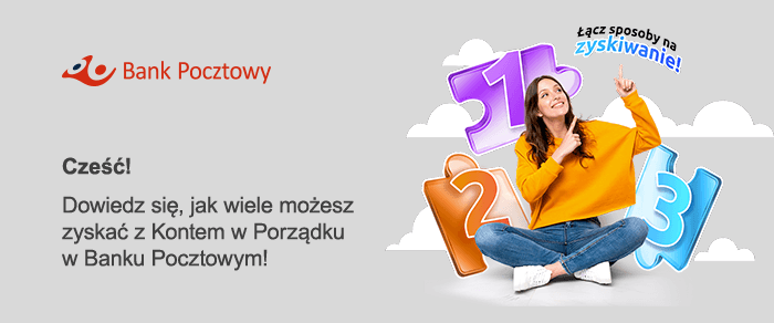 Cześć!
Dowiedz się, jak wiele możesz zyskać z Kontem w Porządku w Banku