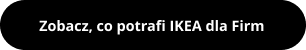 Zobacz, co potrafi IKEA dla firm
