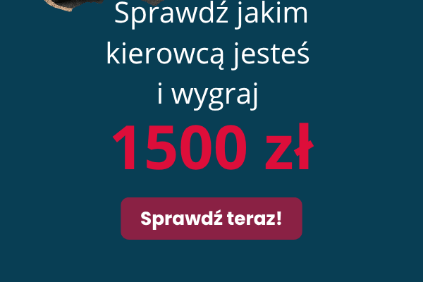 Sprawdź jakim kierowcą jesteś i wygraj 1 500 zł. Sprawdź teraz!