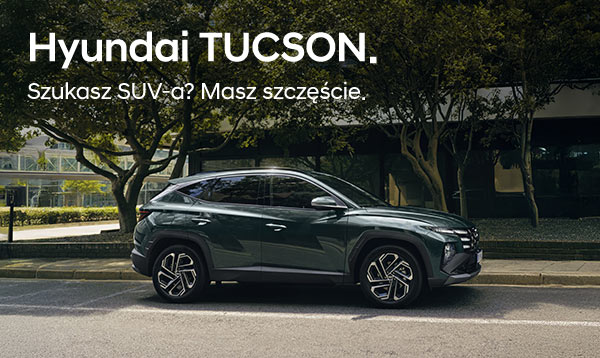 Hyundai TUCSON. Szukasz SUV-a? Masz szczęście.